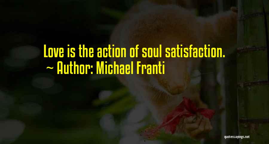 Michael Franti Quotes: Love Is The Action Of Soul Satisfaction.