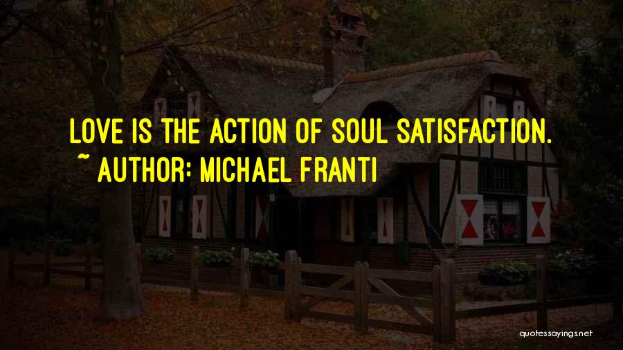 Michael Franti Quotes: Love Is The Action Of Soul Satisfaction.