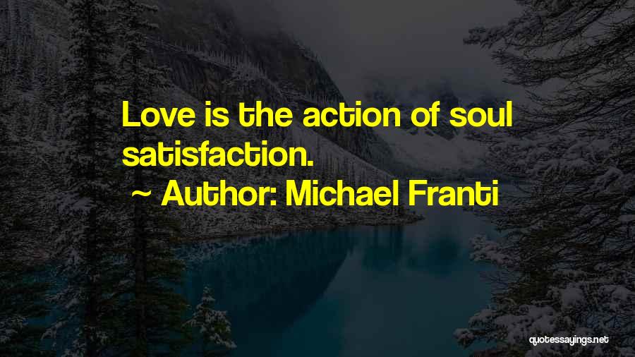 Michael Franti Quotes: Love Is The Action Of Soul Satisfaction.
