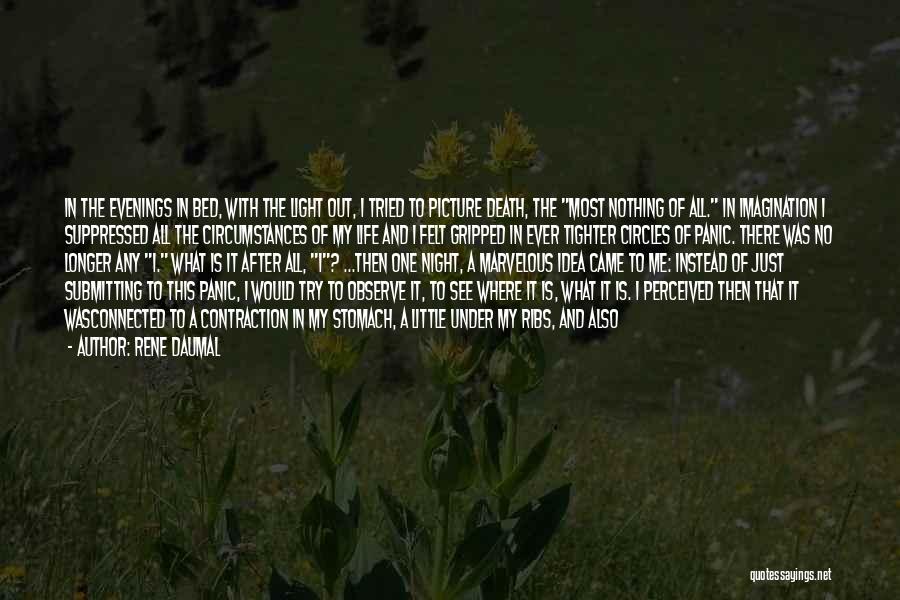 Rene Daumal Quotes: In The Evenings In Bed, With The Light Out, I Tried To Picture Death, The Most Nothing Of All. In