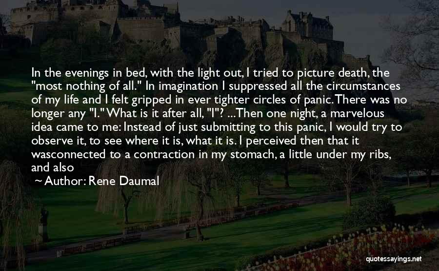 Rene Daumal Quotes: In The Evenings In Bed, With The Light Out, I Tried To Picture Death, The Most Nothing Of All. In