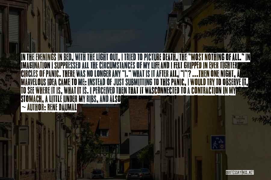 Rene Daumal Quotes: In The Evenings In Bed, With The Light Out, I Tried To Picture Death, The Most Nothing Of All. In