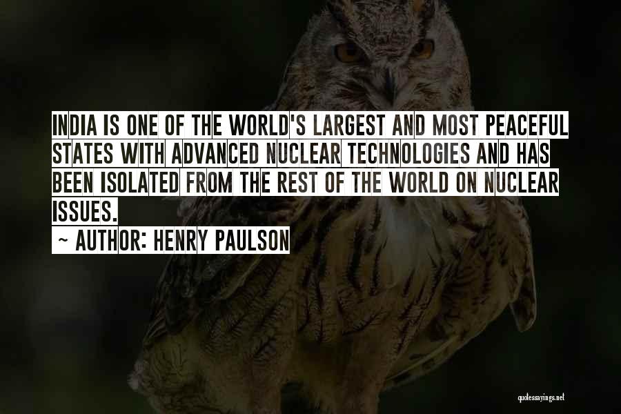 Henry Paulson Quotes: India Is One Of The World's Largest And Most Peaceful States With Advanced Nuclear Technologies And Has Been Isolated From