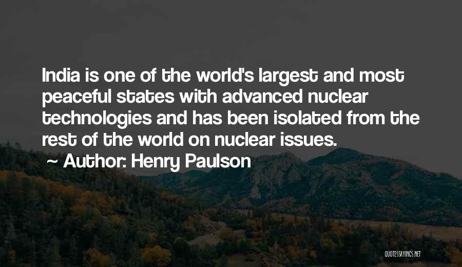 Henry Paulson Quotes: India Is One Of The World's Largest And Most Peaceful States With Advanced Nuclear Technologies And Has Been Isolated From
