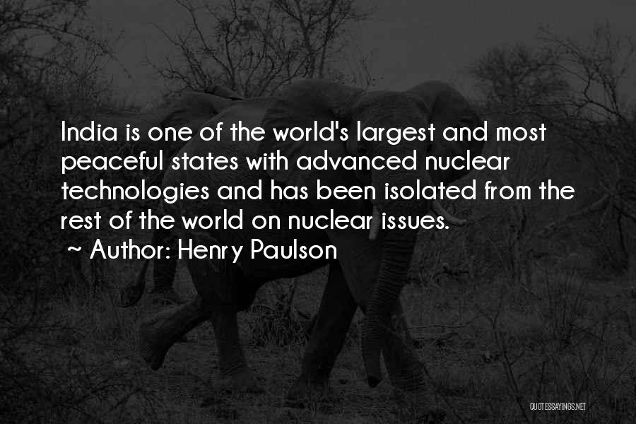 Henry Paulson Quotes: India Is One Of The World's Largest And Most Peaceful States With Advanced Nuclear Technologies And Has Been Isolated From