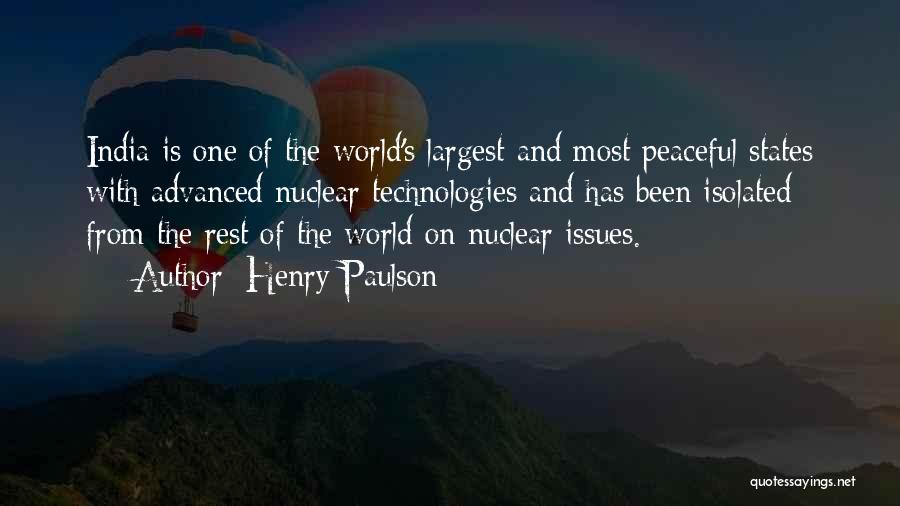 Henry Paulson Quotes: India Is One Of The World's Largest And Most Peaceful States With Advanced Nuclear Technologies And Has Been Isolated From