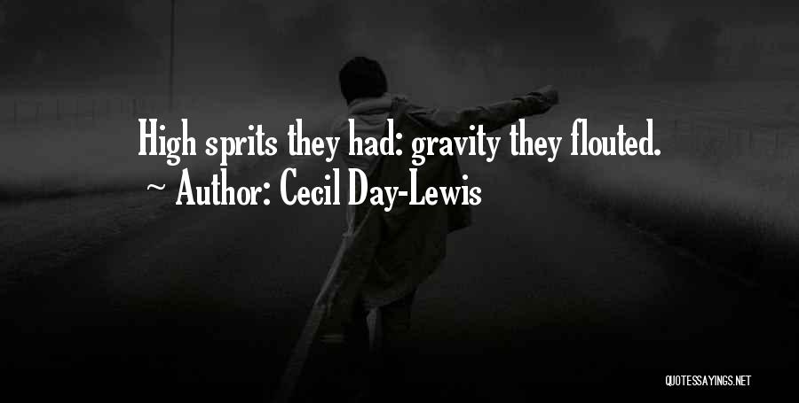 Cecil Day-Lewis Quotes: High Sprits They Had: Gravity They Flouted.