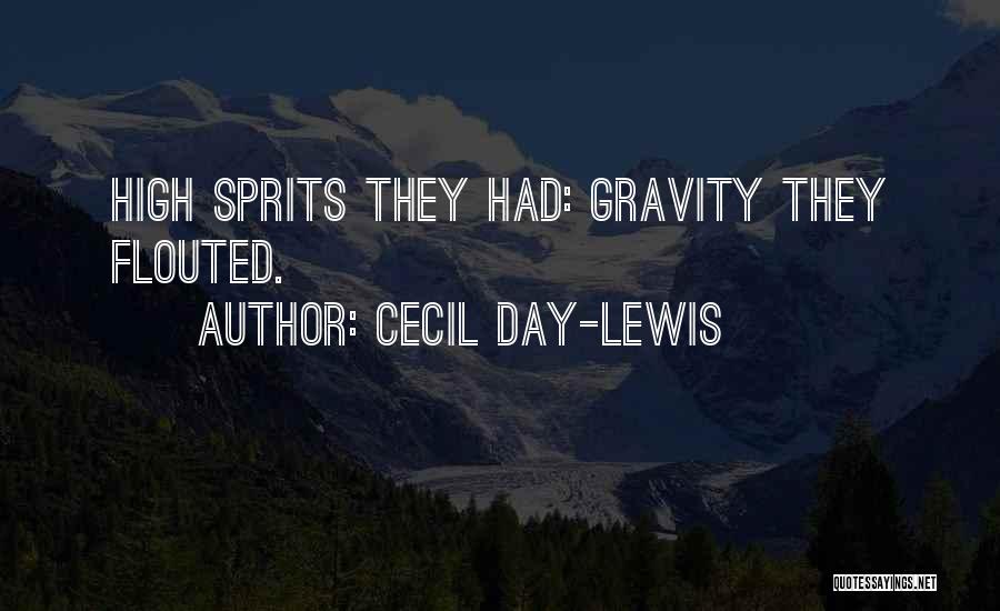 Cecil Day-Lewis Quotes: High Sprits They Had: Gravity They Flouted.
