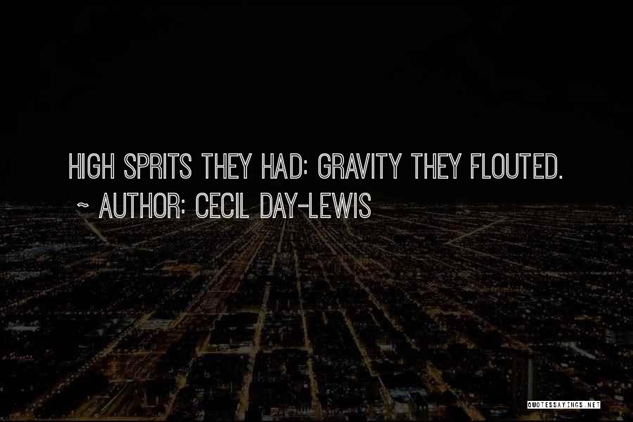 Cecil Day-Lewis Quotes: High Sprits They Had: Gravity They Flouted.