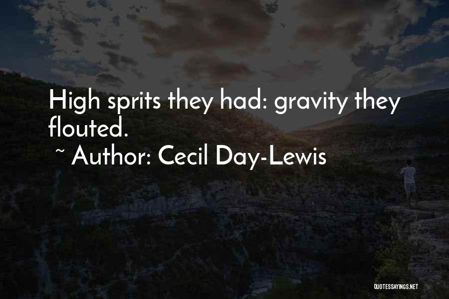 Cecil Day-Lewis Quotes: High Sprits They Had: Gravity They Flouted.