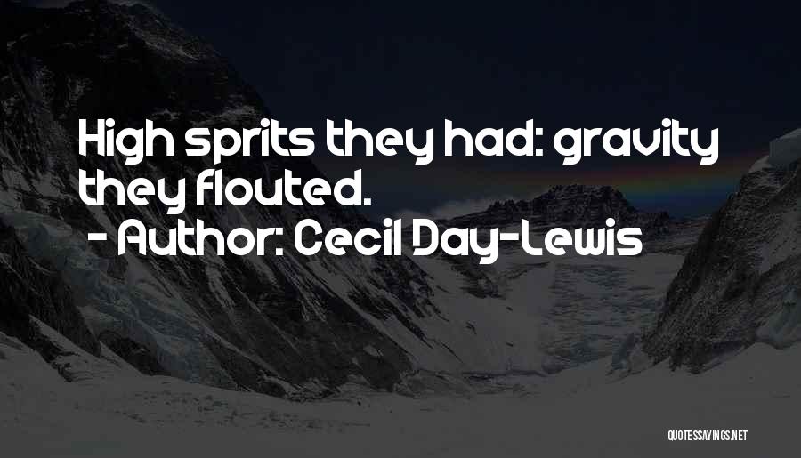 Cecil Day-Lewis Quotes: High Sprits They Had: Gravity They Flouted.