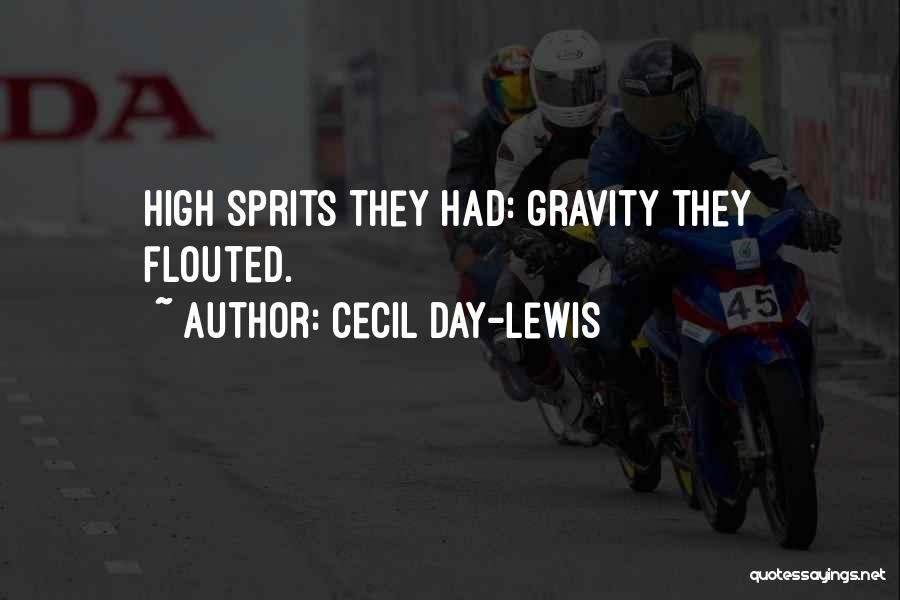 Cecil Day-Lewis Quotes: High Sprits They Had: Gravity They Flouted.