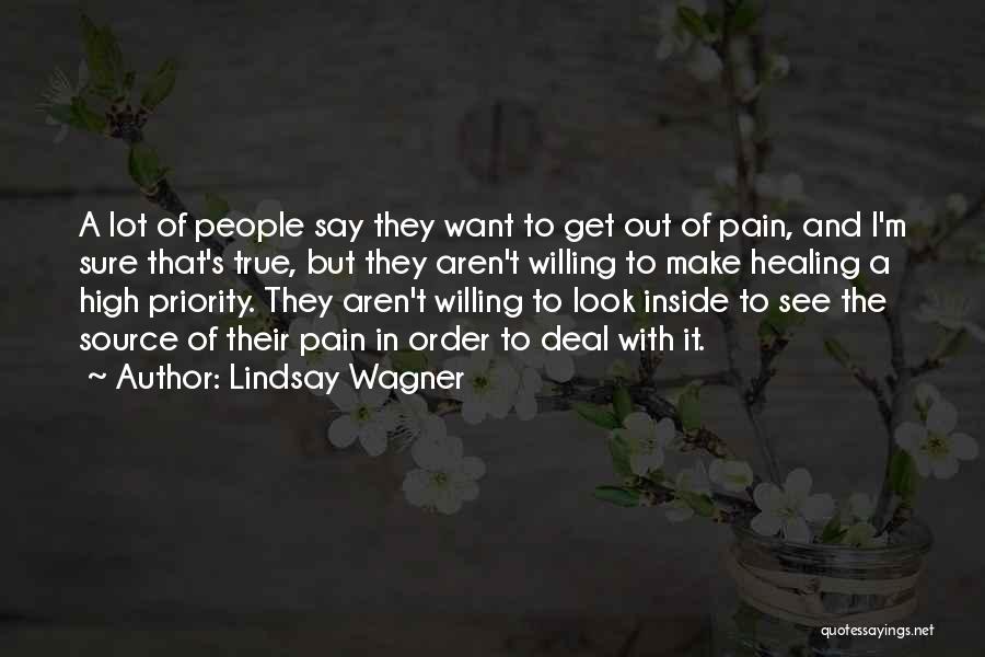 Lindsay Wagner Quotes: A Lot Of People Say They Want To Get Out Of Pain, And I'm Sure That's True, But They Aren't