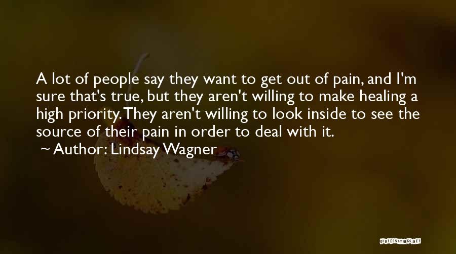 Lindsay Wagner Quotes: A Lot Of People Say They Want To Get Out Of Pain, And I'm Sure That's True, But They Aren't