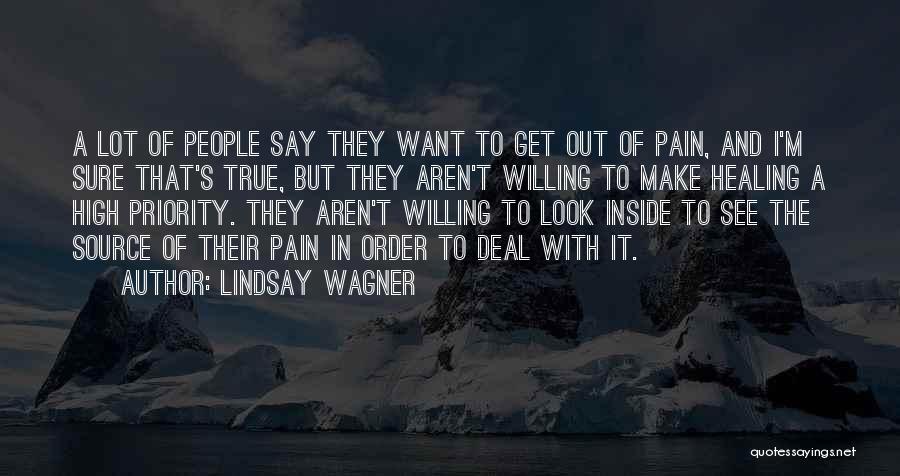 Lindsay Wagner Quotes: A Lot Of People Say They Want To Get Out Of Pain, And I'm Sure That's True, But They Aren't