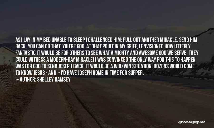 Shelley Ramsey Quotes: As I Lay In My Bed Unable To Sleep I Challenged Him: Pull Out Another Miracle. Send Him Back. You