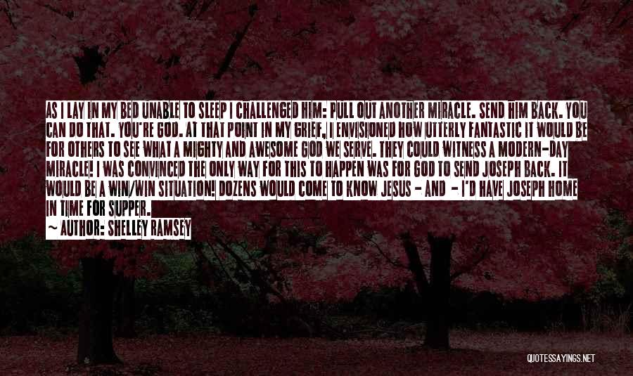 Shelley Ramsey Quotes: As I Lay In My Bed Unable To Sleep I Challenged Him: Pull Out Another Miracle. Send Him Back. You