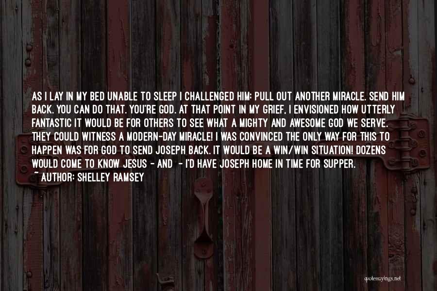 Shelley Ramsey Quotes: As I Lay In My Bed Unable To Sleep I Challenged Him: Pull Out Another Miracle. Send Him Back. You