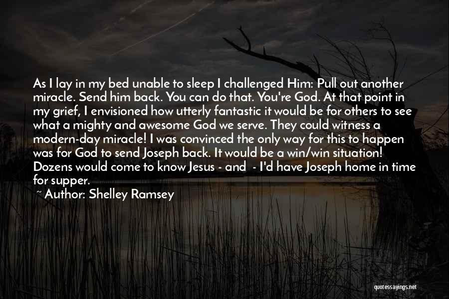 Shelley Ramsey Quotes: As I Lay In My Bed Unable To Sleep I Challenged Him: Pull Out Another Miracle. Send Him Back. You