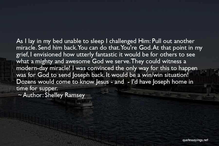 Shelley Ramsey Quotes: As I Lay In My Bed Unable To Sleep I Challenged Him: Pull Out Another Miracle. Send Him Back. You