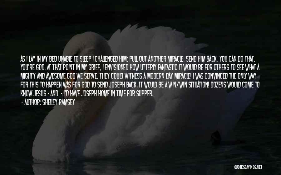 Shelley Ramsey Quotes: As I Lay In My Bed Unable To Sleep I Challenged Him: Pull Out Another Miracle. Send Him Back. You