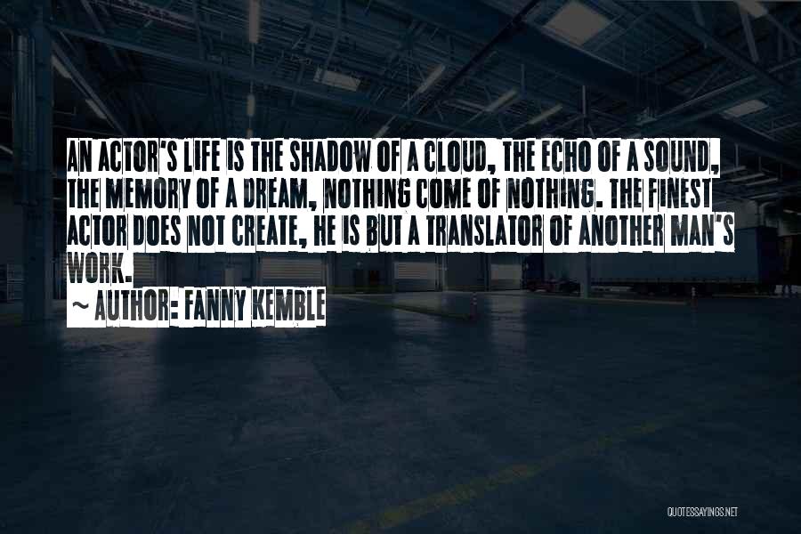 Fanny Kemble Quotes: An Actor's Life Is The Shadow Of A Cloud, The Echo Of A Sound, The Memory Of A Dream, Nothing