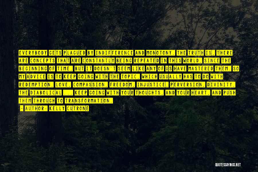 Kelly Cutrone Quotes: Everybody Gets Plagued By Indifference And Monotony. The Truth Is, There Are Concepts That Are Constantly Being Repeated In This