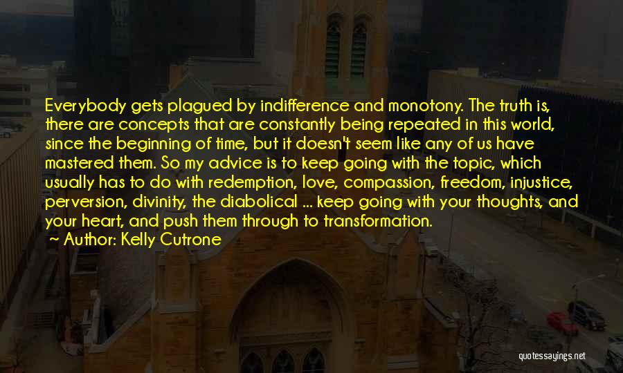 Kelly Cutrone Quotes: Everybody Gets Plagued By Indifference And Monotony. The Truth Is, There Are Concepts That Are Constantly Being Repeated In This