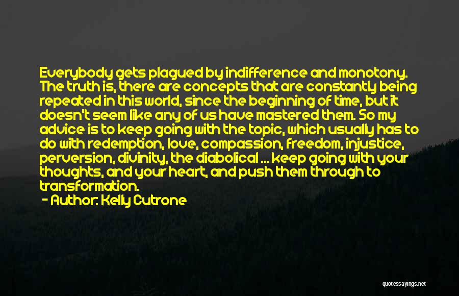 Kelly Cutrone Quotes: Everybody Gets Plagued By Indifference And Monotony. The Truth Is, There Are Concepts That Are Constantly Being Repeated In This