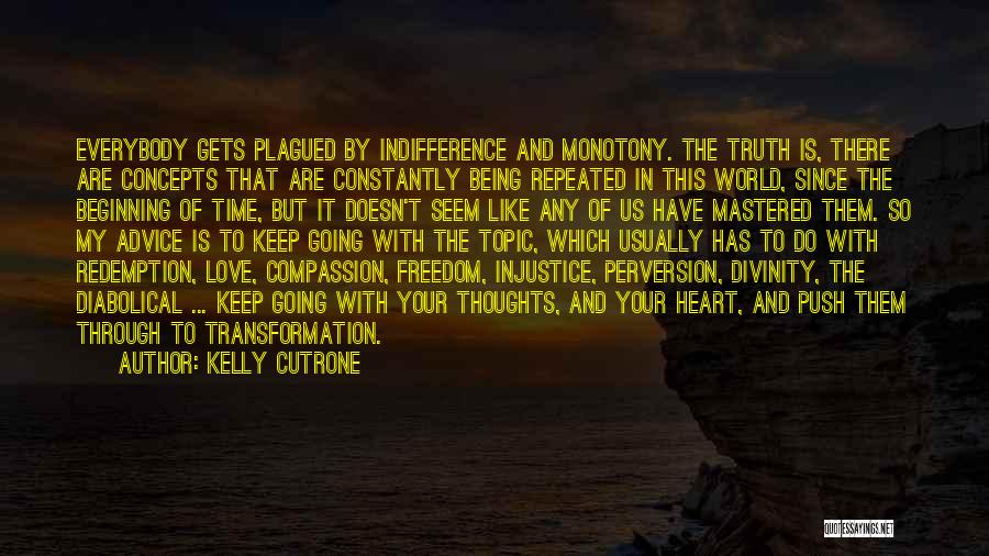 Kelly Cutrone Quotes: Everybody Gets Plagued By Indifference And Monotony. The Truth Is, There Are Concepts That Are Constantly Being Repeated In This