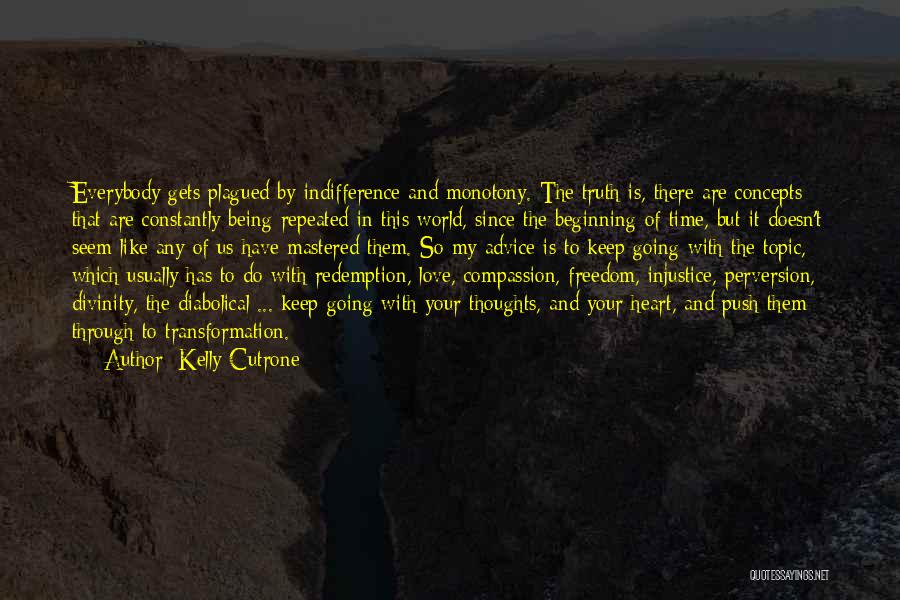 Kelly Cutrone Quotes: Everybody Gets Plagued By Indifference And Monotony. The Truth Is, There Are Concepts That Are Constantly Being Repeated In This