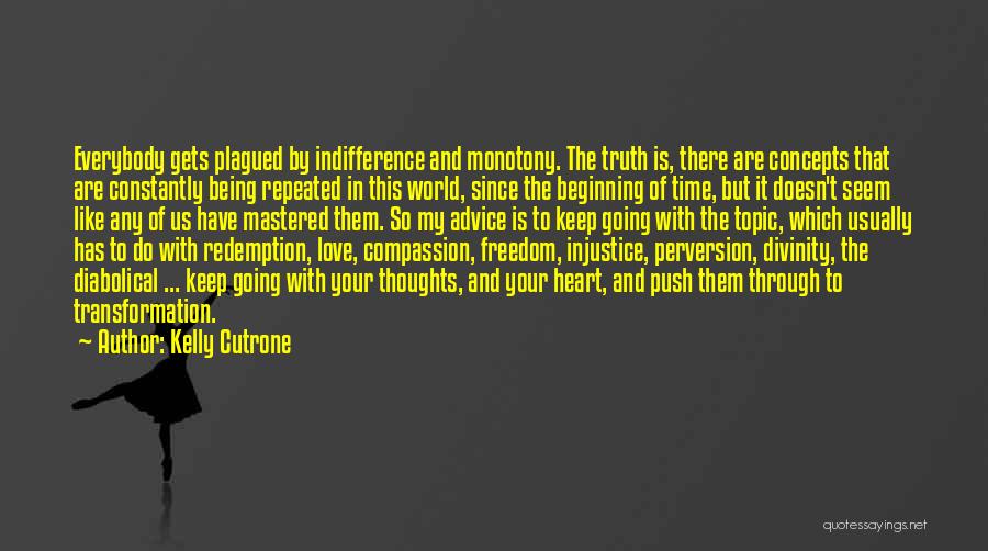 Kelly Cutrone Quotes: Everybody Gets Plagued By Indifference And Monotony. The Truth Is, There Are Concepts That Are Constantly Being Repeated In This