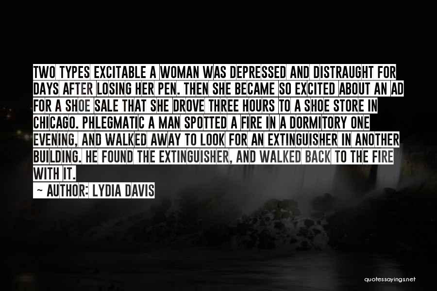 Lydia Davis Quotes: Two Types Excitable A Woman Was Depressed And Distraught For Days After Losing Her Pen. Then She Became So Excited