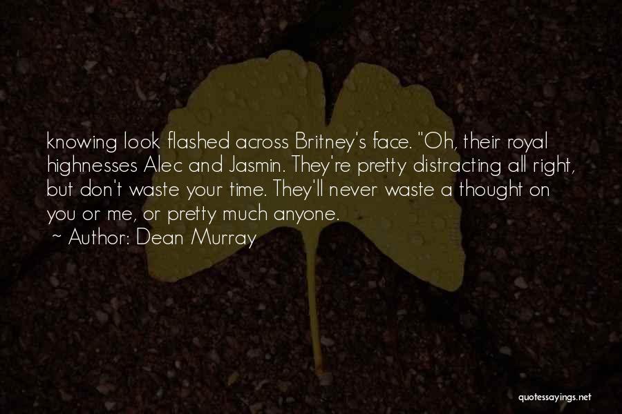 Dean Murray Quotes: Knowing Look Flashed Across Britney's Face. Oh, Their Royal Highnesses Alec And Jasmin. They're Pretty Distracting All Right, But Don't