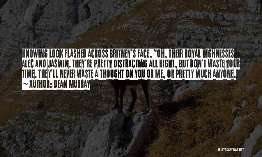 Dean Murray Quotes: Knowing Look Flashed Across Britney's Face. Oh, Their Royal Highnesses Alec And Jasmin. They're Pretty Distracting All Right, But Don't