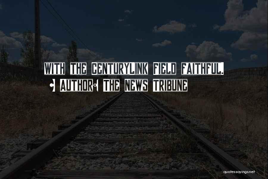 The News Tribune Quotes: With The Centurylink Field Faithful.