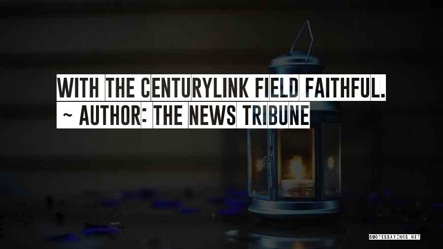 The News Tribune Quotes: With The Centurylink Field Faithful.