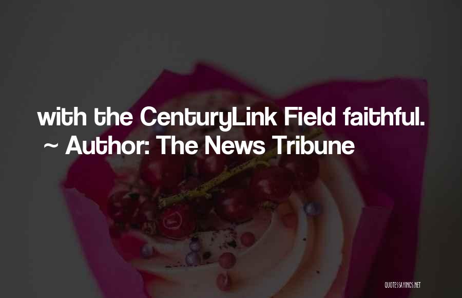 The News Tribune Quotes: With The Centurylink Field Faithful.