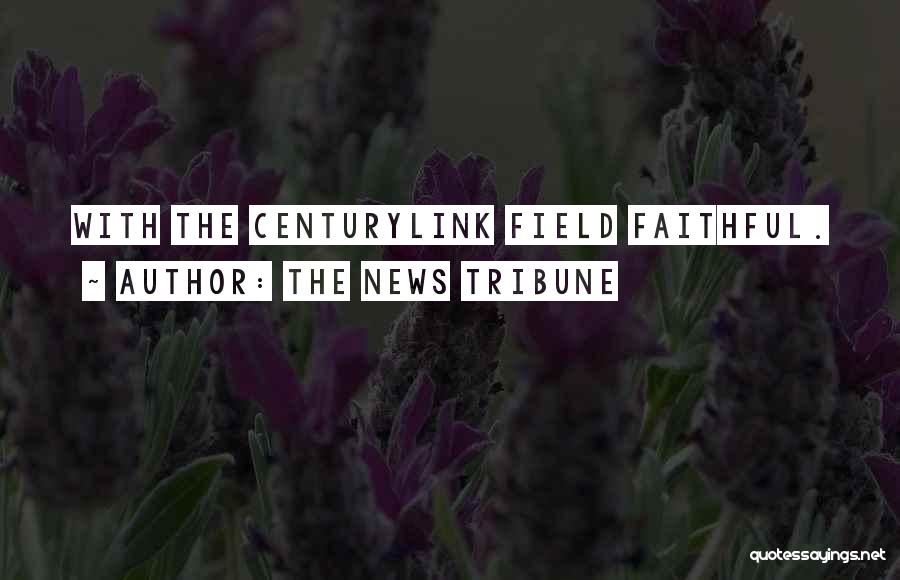 The News Tribune Quotes: With The Centurylink Field Faithful.
