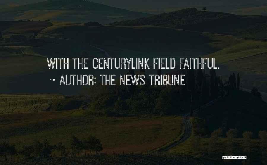 The News Tribune Quotes: With The Centurylink Field Faithful.