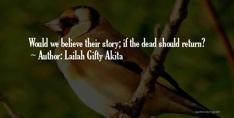 Lailah Gifty Akita Quotes: Would We Believe Their Story; If The Dead Should Return?