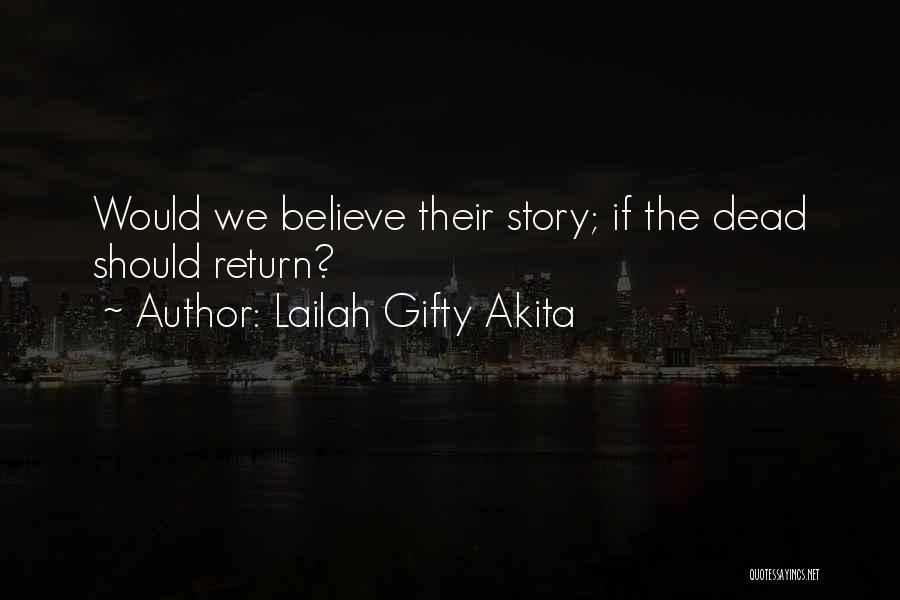 Lailah Gifty Akita Quotes: Would We Believe Their Story; If The Dead Should Return?