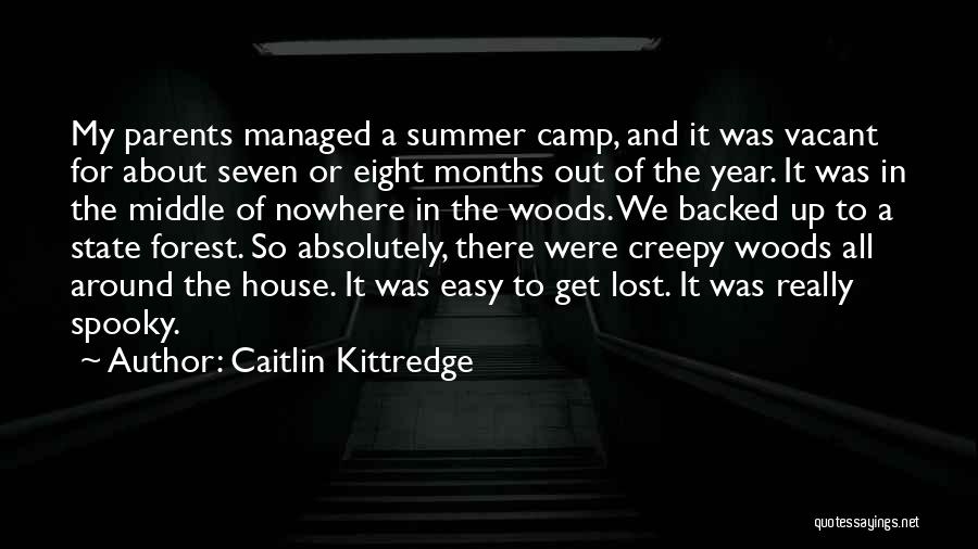 Caitlin Kittredge Quotes: My Parents Managed A Summer Camp, And It Was Vacant For About Seven Or Eight Months Out Of The Year.