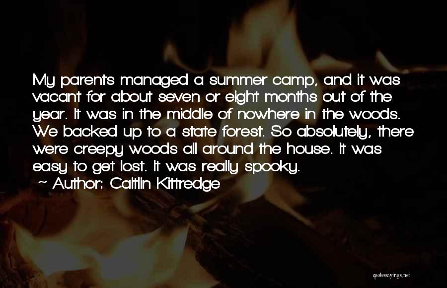 Caitlin Kittredge Quotes: My Parents Managed A Summer Camp, And It Was Vacant For About Seven Or Eight Months Out Of The Year.