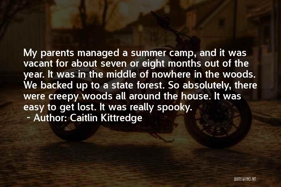 Caitlin Kittredge Quotes: My Parents Managed A Summer Camp, And It Was Vacant For About Seven Or Eight Months Out Of The Year.
