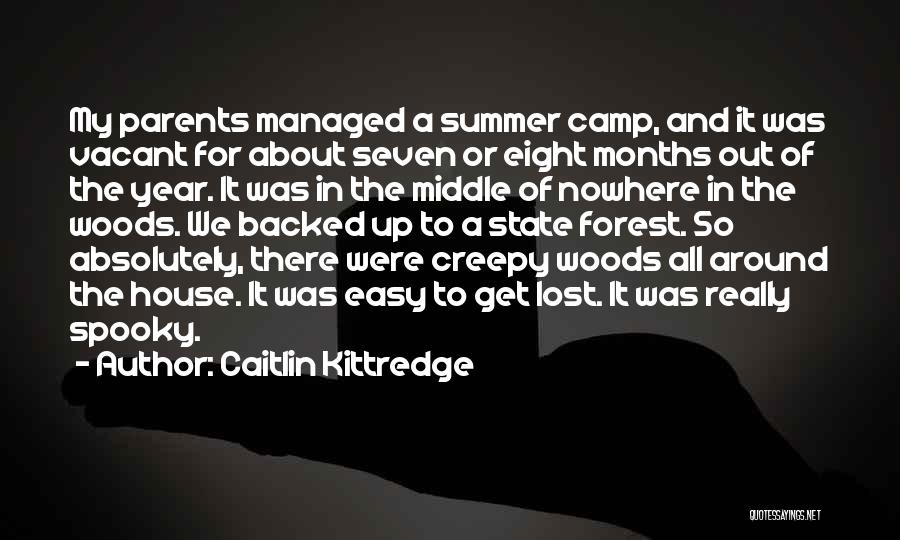 Caitlin Kittredge Quotes: My Parents Managed A Summer Camp, And It Was Vacant For About Seven Or Eight Months Out Of The Year.