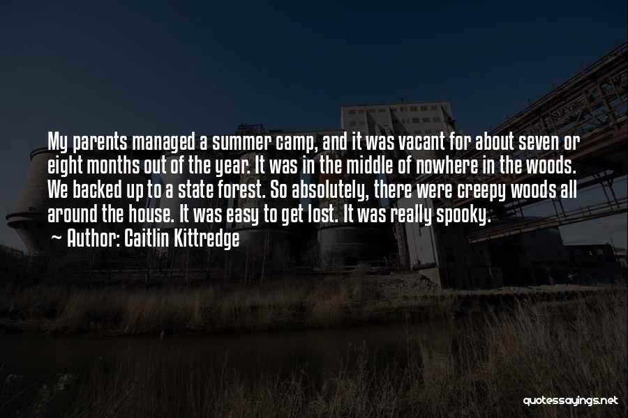 Caitlin Kittredge Quotes: My Parents Managed A Summer Camp, And It Was Vacant For About Seven Or Eight Months Out Of The Year.