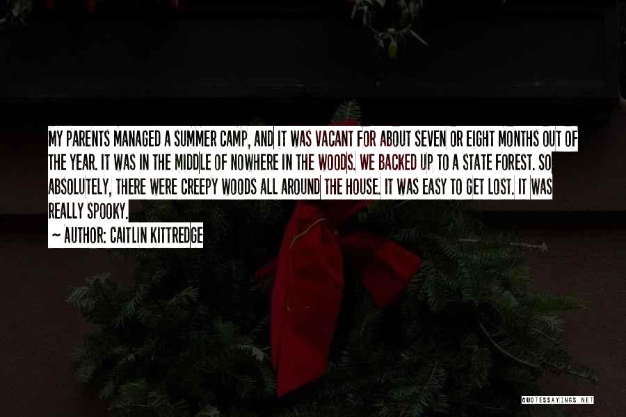 Caitlin Kittredge Quotes: My Parents Managed A Summer Camp, And It Was Vacant For About Seven Or Eight Months Out Of The Year.