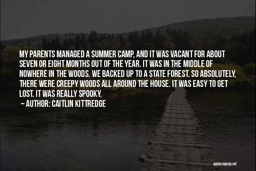 Caitlin Kittredge Quotes: My Parents Managed A Summer Camp, And It Was Vacant For About Seven Or Eight Months Out Of The Year.