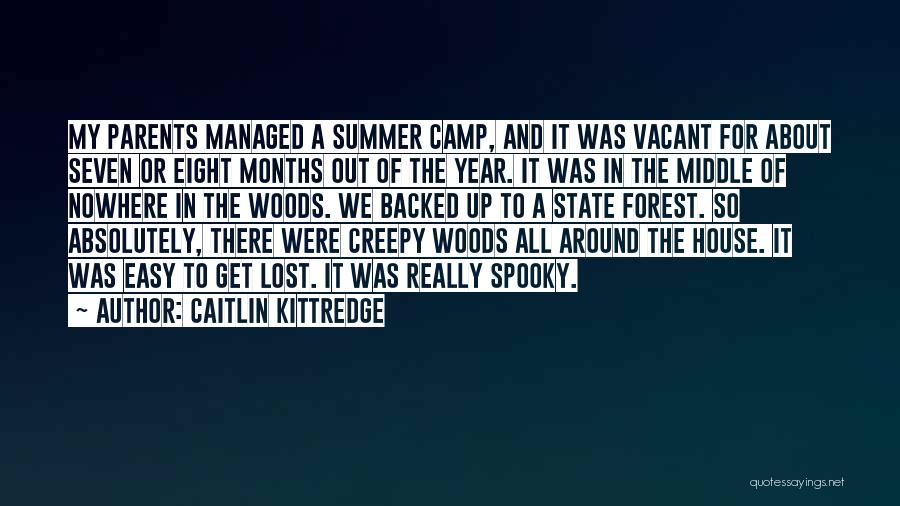 Caitlin Kittredge Quotes: My Parents Managed A Summer Camp, And It Was Vacant For About Seven Or Eight Months Out Of The Year.